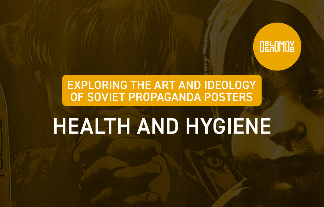 Exploring the art and ideology of Soviet propaganda posters: health and hygiene