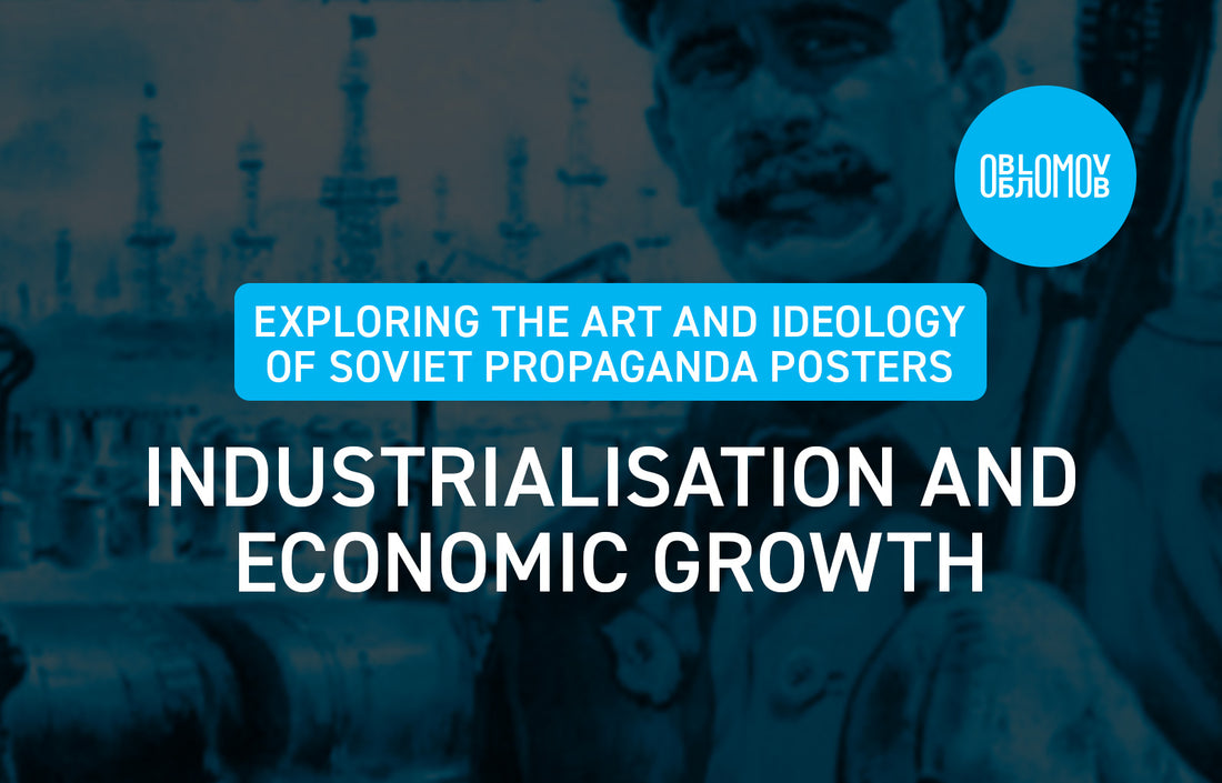 Exploring the art and ideology of Soviet propaganda posters: industrialisation and economic growth