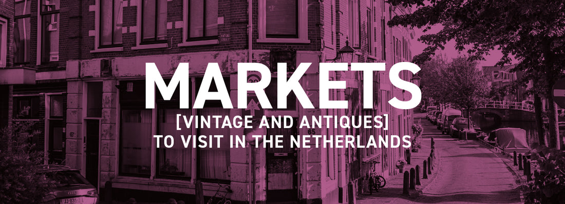 Markets (vintage and antiques) to visit in The Netherlands